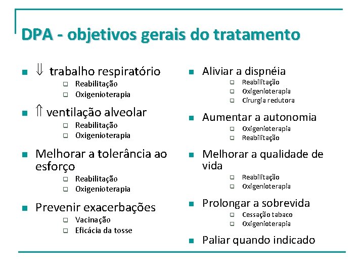 DPA - objetivos gerais do tratamento n trabalho respiratório q q n Reabilitação Oxigenioterapia DPA - objetivos gerais do tratamento n trabalho respiratório q q n Reabilitação Oxigenioterapia