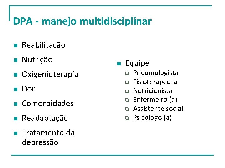 DPA - manejo multidisciplinar n Reabilitação n Nutrição n Oxigenioterapia n Dor n Comorbidades DPA - manejo multidisciplinar n Reabilitação n Nutrição n Oxigenioterapia n Dor n Comorbidades