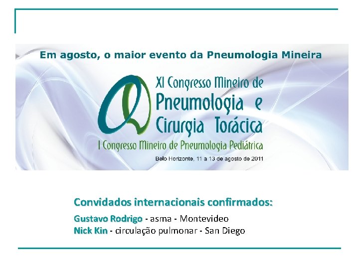 Convidados internacionais confirmados: Gustavo Rodrigo - asma - Montevideo Nick Kin - circulação pulmonar Convidados internacionais confirmados: Gustavo Rodrigo - asma - Montevideo Nick Kin - circulação pulmonar