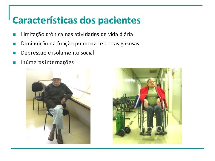Características dos pacientes n Limitação crônica nas atividades de vida diária n Diminuição da Características dos pacientes n Limitação crônica nas atividades de vida diária n Diminuição da
