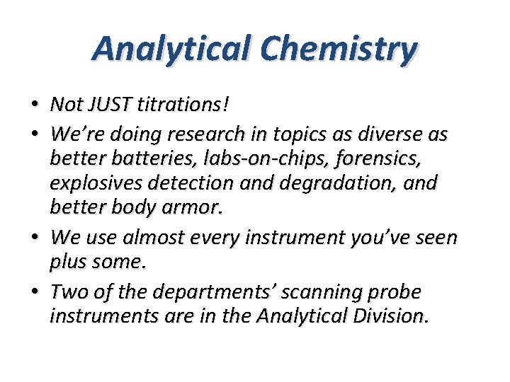 Analytical Chemistry • Not JUST titrations! • We’re doing research in topics as diverse