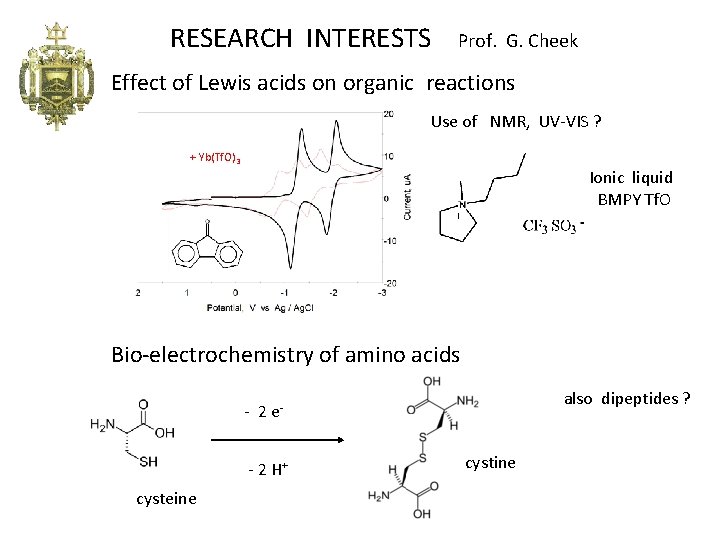 RESEARCH INTERESTS Prof. G. Cheek Effect of Lewis acids on organic reactions Use of