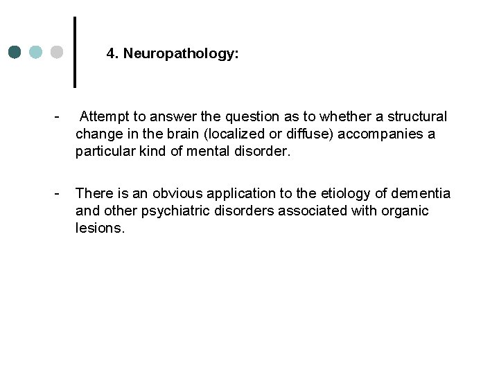 4. Neuropathology: - Attempt to answer the question as to whether a structural change