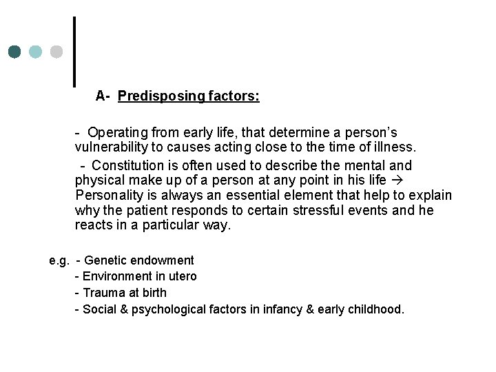 A- Predisposing factors: - Operating from early life, that determine a person’s vulnerability to