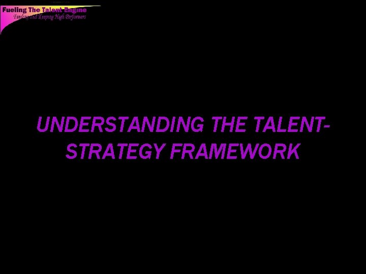 UNDERSTANDING THE TALENTSTRATEGY FRAMEWORK 12 