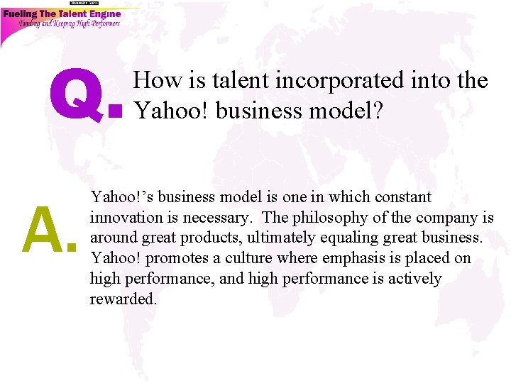 Q. A. How is talent incorporated into the Yahoo! business model? Yahoo!’s business model