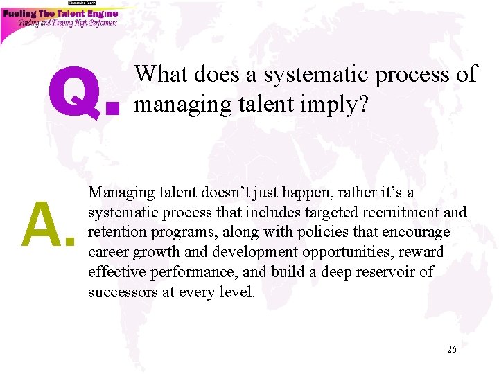 Q. A. What does a systematic process of managing talent imply? Managing talent doesn’t