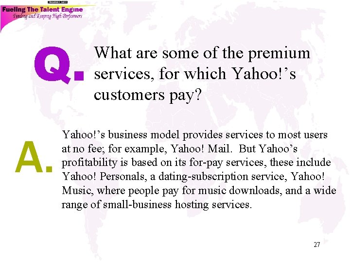 Q. A. What are some of the premium services, for which Yahoo!’s customers pay?