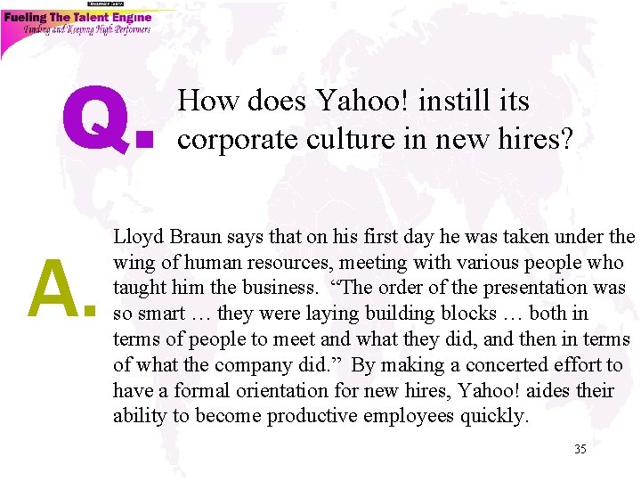 Q. A. How does Yahoo! instill its corporate culture in new hires? Lloyd Braun