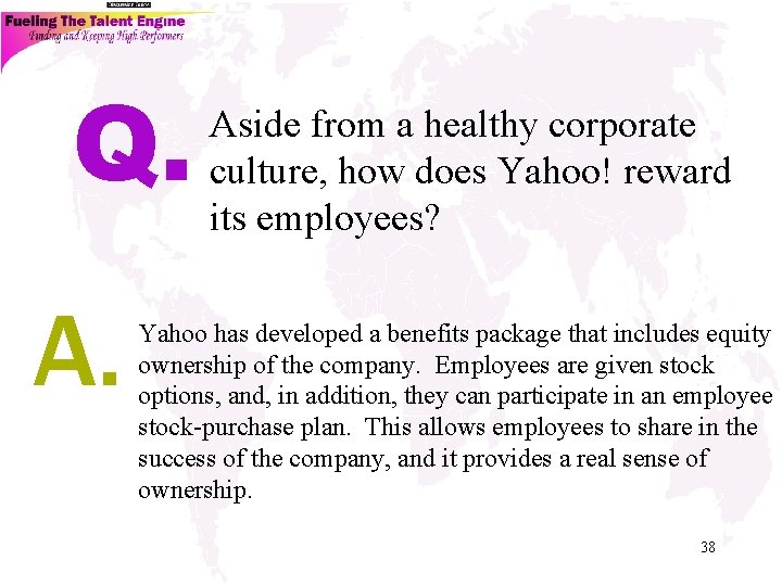 Q. A. Aside from a healthy corporate culture, how does Yahoo! reward its employees?