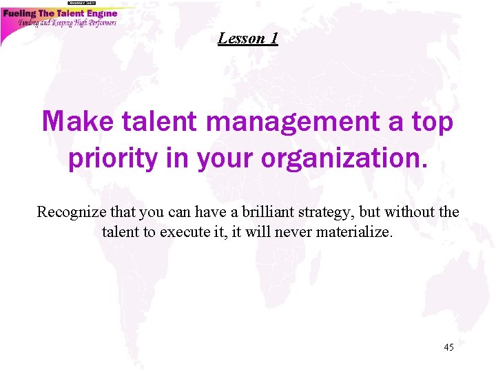 Lesson 1 Make talent management a top priority in your organization. Recognize that you