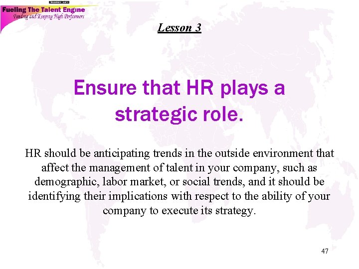 Lesson 3 Ensure that HR plays a strategic role. HR should be anticipating trends