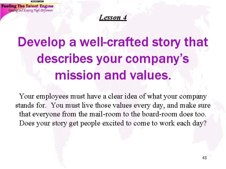 Lesson 4 Develop a well-crafted story that describes your company’s mission and values. Your