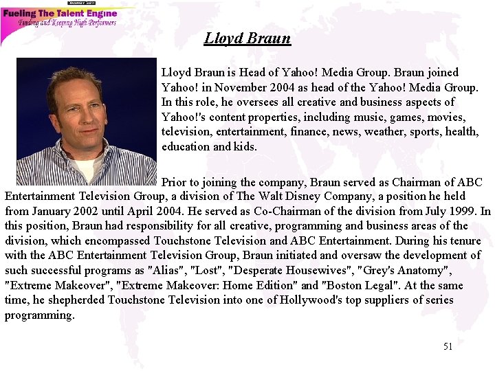 Lloyd Braun is Head of Yahoo! Media Group. Braun joined Yahoo! in November 2004