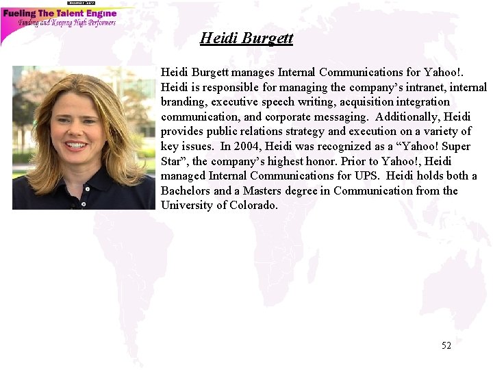 Heidi Burgett manages Internal Communications for Yahoo!. Heidi is responsible for managing the company’s