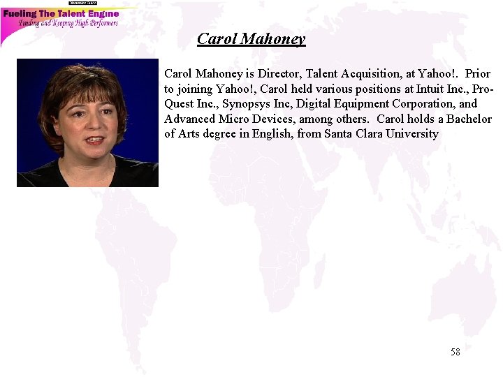 Carol Mahoney is Director, Talent Acquisition, at Yahoo!. Prior to joining Yahoo!, Carol held