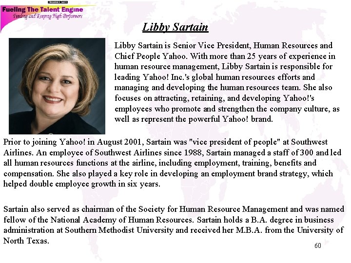 Libby Sartain is Senior Vice President, Human Resources and Chief People Yahoo. With more