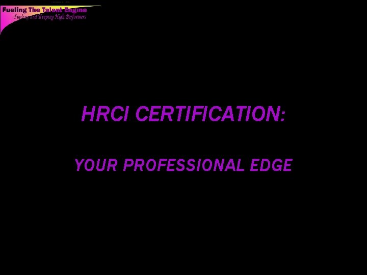 HRCI CERTIFICATION: YOUR PROFESSIONAL EDGE 64 