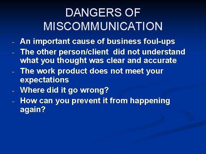 DANGERS OF MISCOMMUNICATION - An important cause of business foul-ups The other person/client did DANGERS OF MISCOMMUNICATION - An important cause of business foul-ups The other person/client did