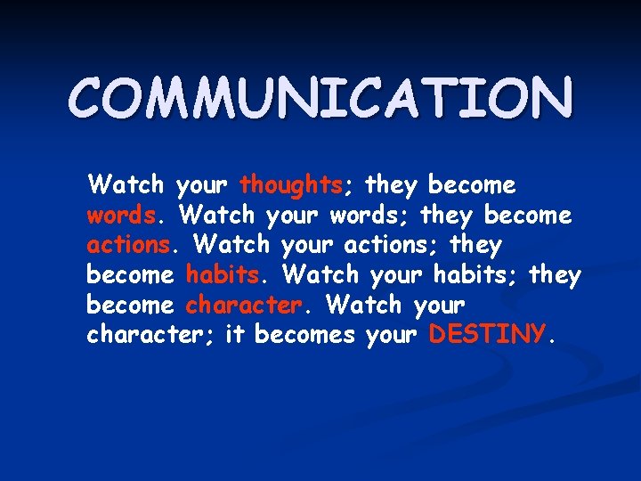 COMMUNICATION Watch your thoughts; they become words. Watch your words; they become actions. Watch COMMUNICATION Watch your thoughts; they become words. Watch your words; they become actions. Watch