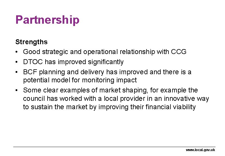 Partnership Strengths • Good strategic and operational relationship with CCG • DTOC has improved Partnership Strengths • Good strategic and operational relationship with CCG • DTOC has improved