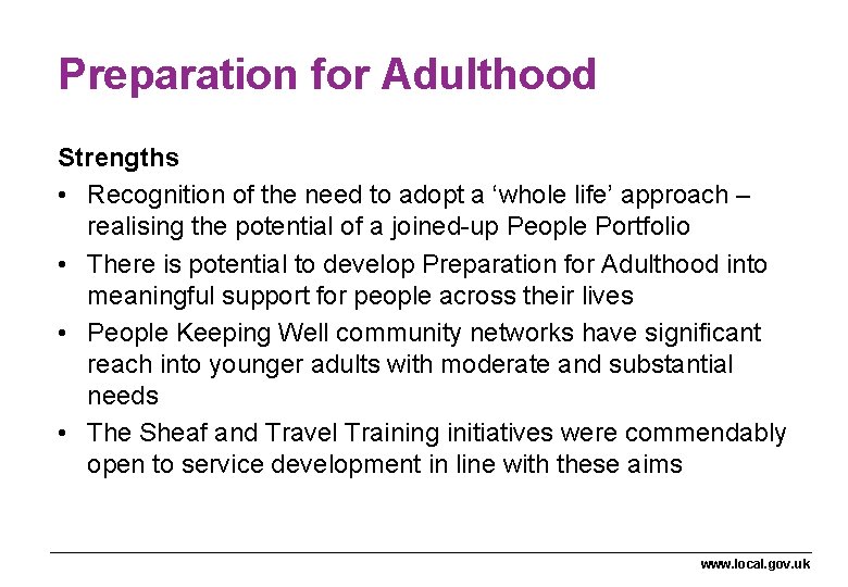 Preparation for Adulthood Strengths • Recognition of the need to adopt a ‘whole life’ Preparation for Adulthood Strengths • Recognition of the need to adopt a ‘whole life’