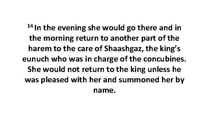 14 In the evening she would go there and in the morning return to