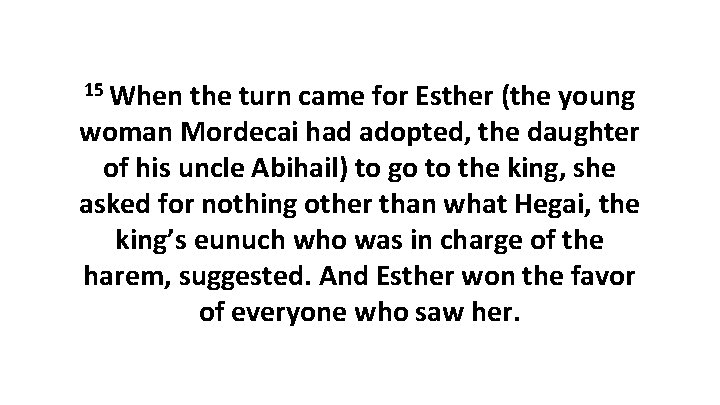15 When the turn came for Esther (the young woman Mordecai had adopted, the