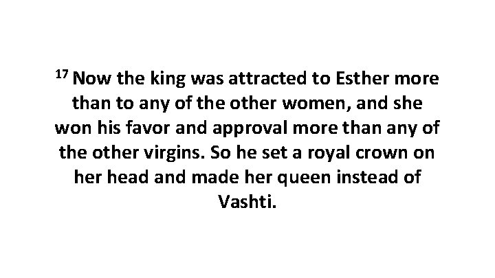 17 Now the king was attracted to Esther more than to any of the