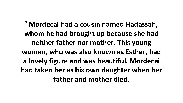 7 Mordecai had a cousin named Hadassah, whom he had brought up because she