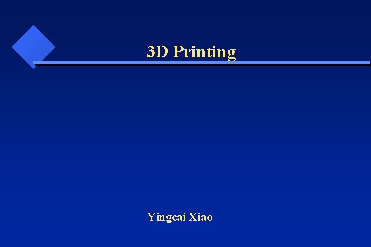 3 D Printing Yingcai Xiao 