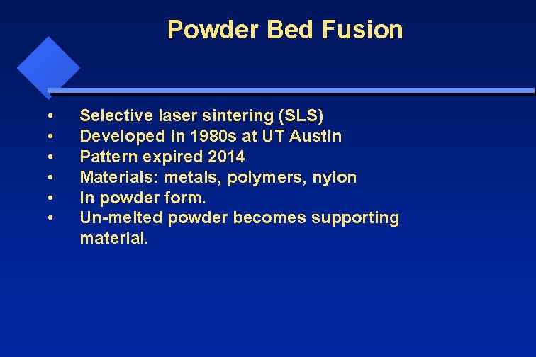 Powder Bed Fusion • • • Selective laser sintering (SLS) Developed in 1980 s