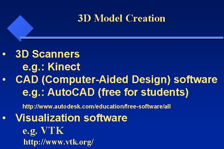 3 D Model Creation • 3 D Scanners e. g. : Kinect • CAD