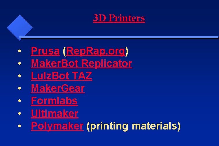 3 D Printers • • Prusa (Rep. Rap. org) Maker. Bot Replicator Lulz. Bot