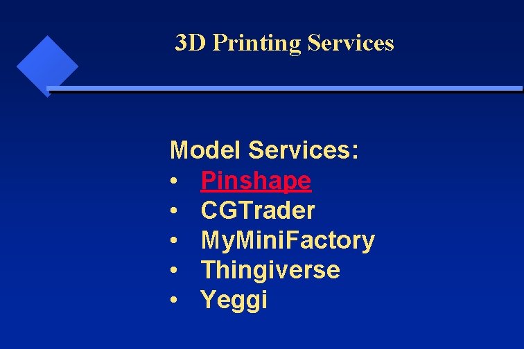 3 D Printing Services Model Services: • Pinshape • CGTrader • My. Mini. Factory