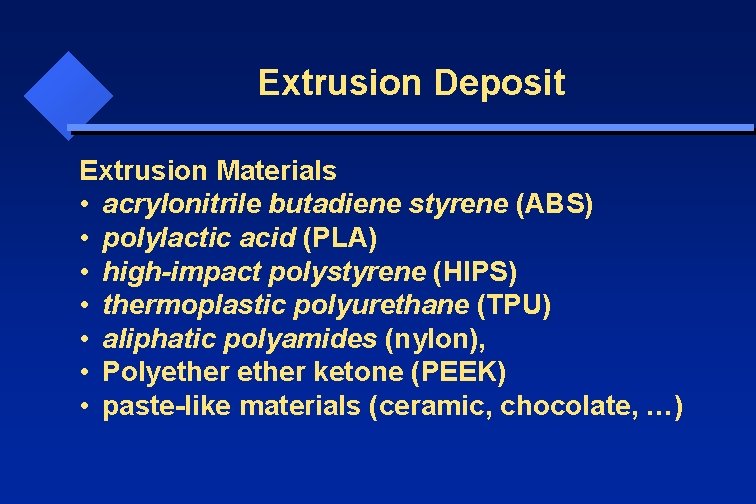 Extrusion Deposit Extrusion Materials • acrylonitrile butadiene styrene (ABS) • polylactic acid (PLA) •