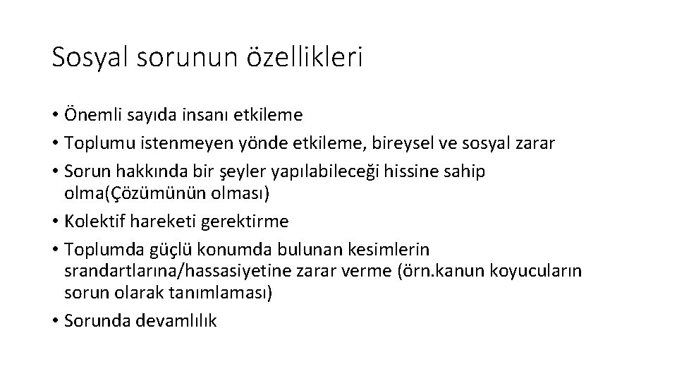 Sosyal sorunun özellikleri • Önemli sayıda insanı etkileme • Toplumu istenmeyen yönde etkileme, bireysel