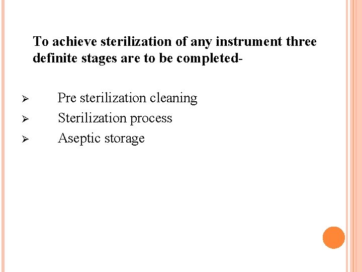 To achieve sterilization of any instrument three definite stages are to be completedØ Ø