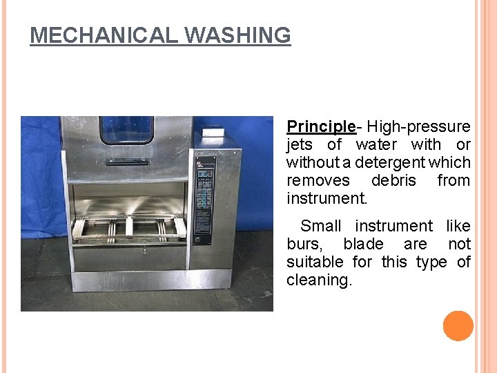 MECHANICAL WASHING Principle- High-pressure jets of water with or without a detergent which removes