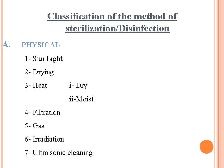 Classification of the method of sterilization/Disinfection A. PHYSICAL 1 - Sun Light 2 -