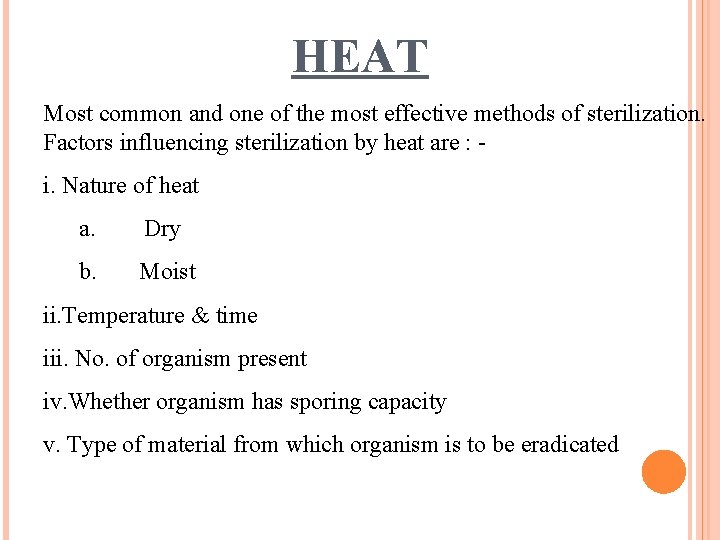 HEAT Most common and one of the most effective methods of sterilization. Factors influencing