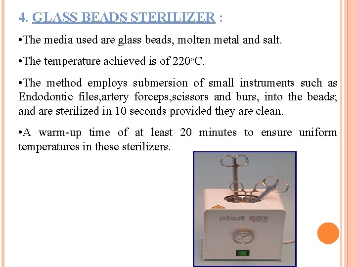 4. GLASS BEADS STERILIZER : • The media used are glass beads, molten metal