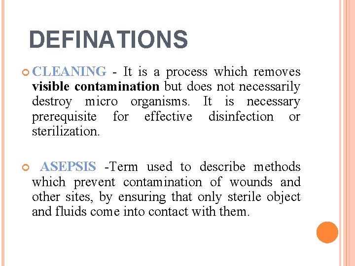 DEFINATIONS CLEANING - It is a process which removes visible contamination but does not