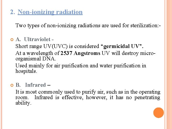 2. Non-ionizing radiation Two types of non-ionizing radiations are used for sterilization: A. Ultraviolet