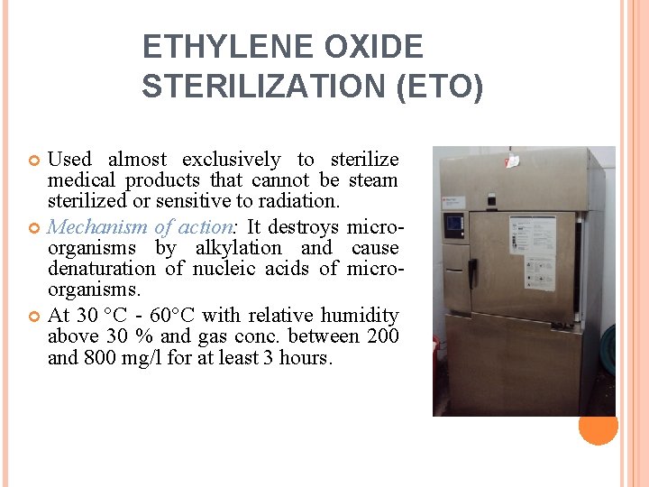 ETHYLENE OXIDE STERILIZATION (ETO) Used almost exclusively to sterilize medical products that cannot be