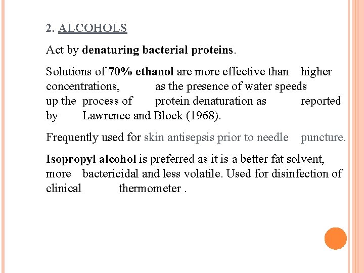 2. ALCOHOLS Act by denaturing bacterial proteins. Solutions of 70% ethanol are more effective