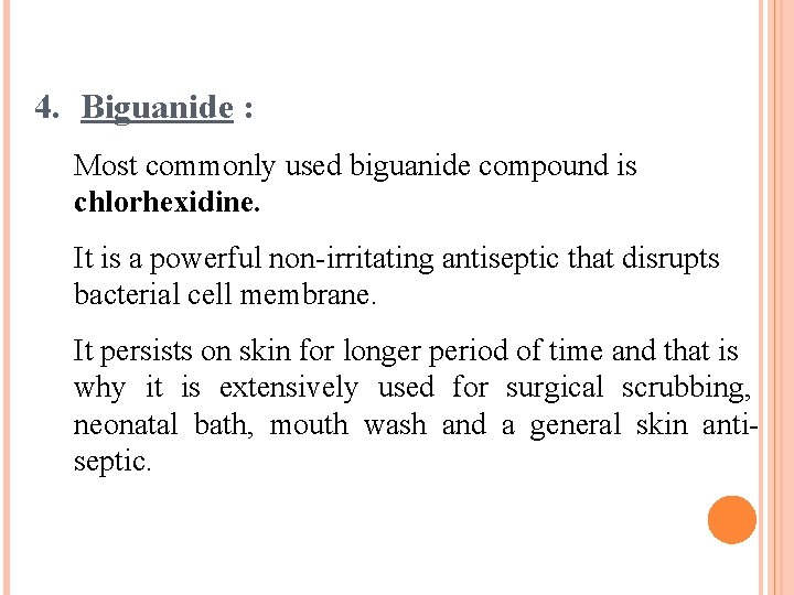 4. Biguanide : Most commonly used biguanide compound is chlorhexidine. It is a powerful