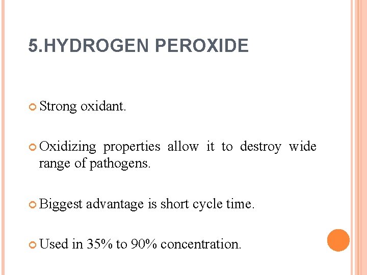 5. HYDROGEN PEROXIDE Strong oxidant. Oxidizing properties allow it to destroy wide range of
