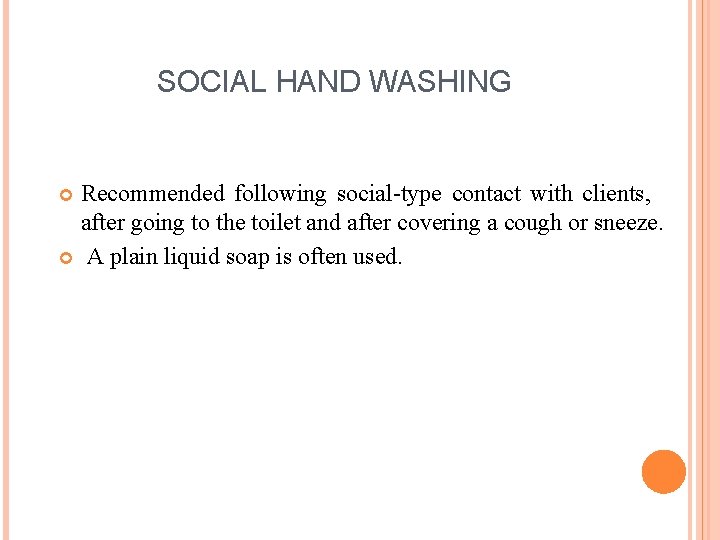 SOCIAL HAND WASHING Recommended following social-type contact with clients, after going to the toilet