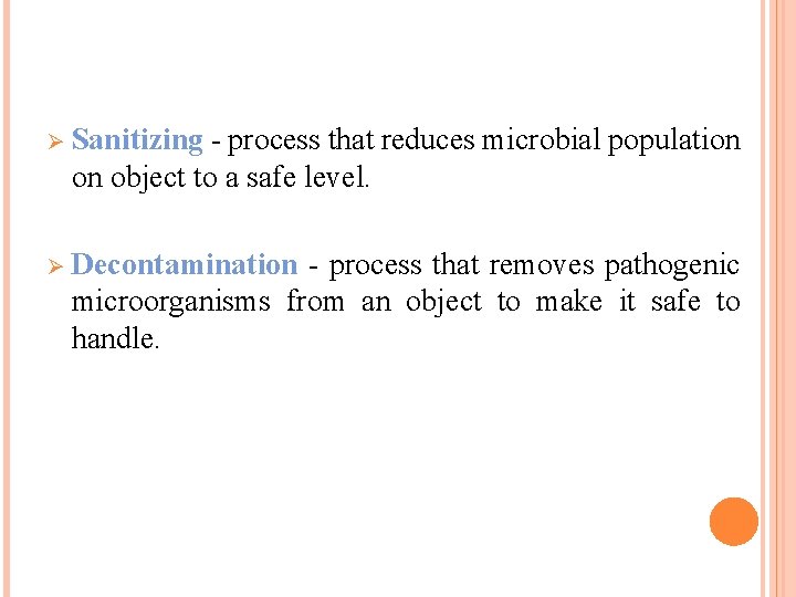 Ø Sanitizing - process that reduces microbial population on object to a safe level.